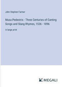 Cover image for Musa Pedestris - Three Centuries of Canting Songs and Slang Rhymes, 1536 - 1896