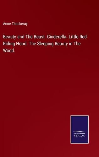 Cover image for Beauty and The Beast. Cinderella. Little Red Riding Hood. The Sleeping Beauty in The Wood.