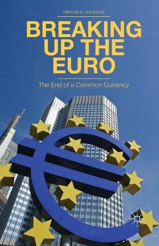 Cover image for Breaking Up the Euro: The End of a Common Currency