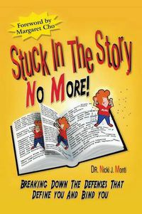 Cover image for Stuck in the Story No More: Breaking Down the Defenses