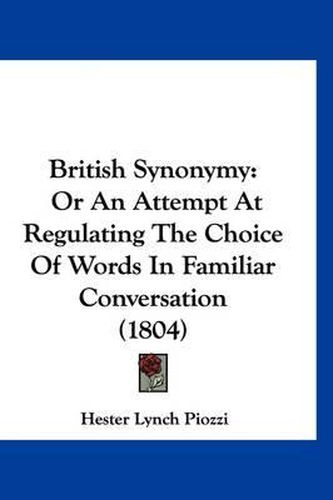 British Synonymy: Or an Attempt at Regulating the Choice of Words in Familiar Conversation (1804)