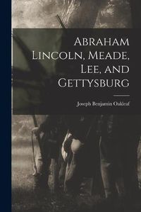 Cover image for Abraham Lincoln, Meade, Lee, and Gettysburg