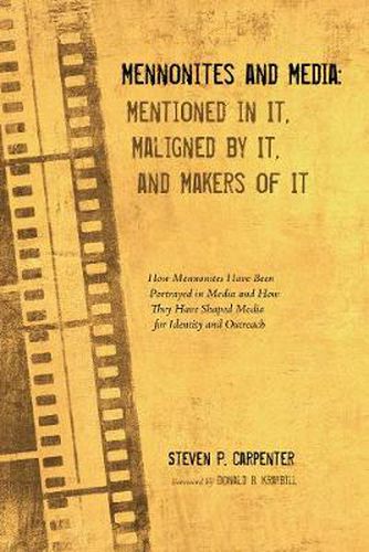 Cover image for Mennonites and Media: Mentioned in It, Maligned by It, and Makers of It: How Mennonites Have Been Portrayed in Media and How They Have Shaped Media for Identity and Outreach