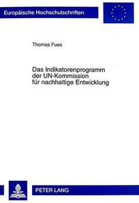 Cover image for Das Indikatorenprogramm Der Un-Kommission Fuer Nachhaltige Entwicklung: Stellenwert Fuer Den Internationalen Rio-Prozess Und Folgerungen Fuer Das Konzept Von Global Governance