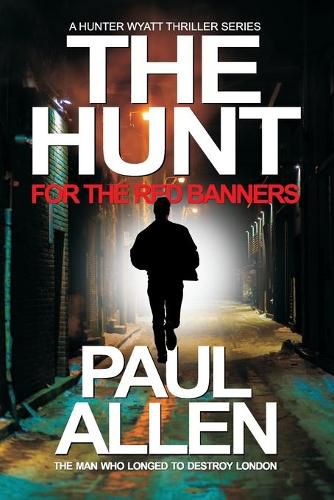 The Hunt for the Red Banners: The man who longed to destroy London