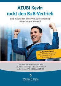 Cover image for Azubi Kevin rockt den B2B-Vertrieb: Und macht den alten Verkaufern machtig Feuer unterm Hintern