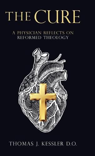 Cover image for The Cure: A Physician Reflects on Reformed Theology