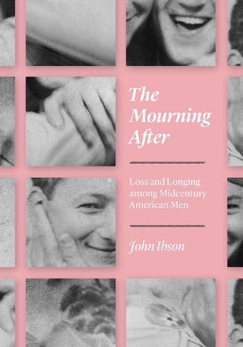 Cover image for The Mourning After: Loss and Longing among Midcentury American Men