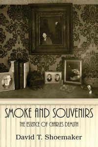 Cover image for Smoke and Souvenirs: The Essence of Charles Demuth