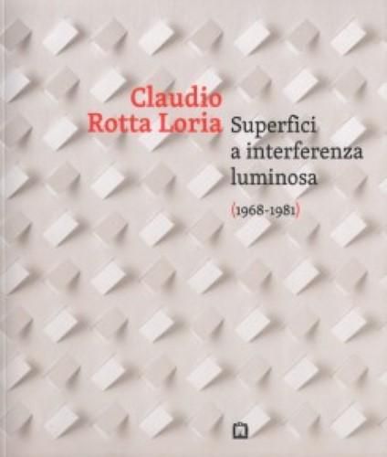 Cover image for Claudio Rotta Loria - Superfici A Interferenza Luminosa (1968-1981)