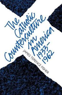 Cover image for The Catholic Counterculture in America, 1933-1962