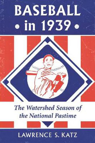 Cover image for Baseball in 1939: The Watershed Season of the National Pastime