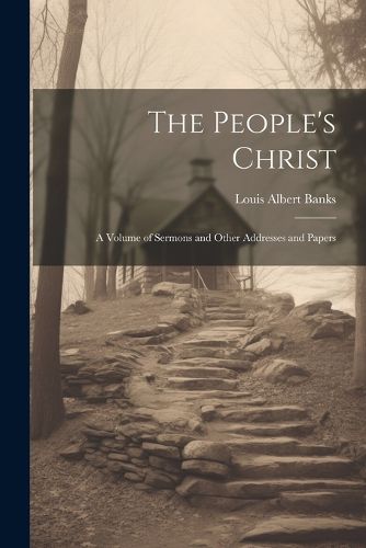 Cover image for The People's Christ; a Volume of Sermons and Other Addresses and Papers