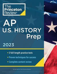 Cover image for Princeton Review AP U.S. History Prep, 2023: 3 Practice Tests + Complete Content Review + Strategies & Techniques