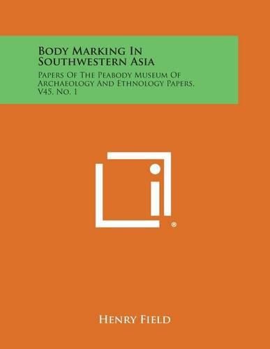 Cover image for Body Marking in Southwestern Asia: Papers of the Peabody Museum of Archaeology and Ethnology Papers, V45, No. 1