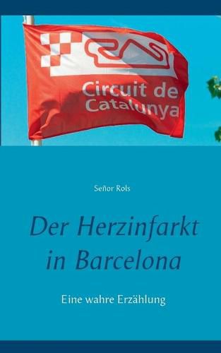 Cover image for Der Herzinfarkt in Barcelona: Eine wahre Erzahlung