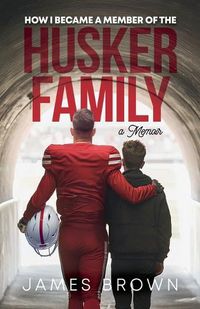 Cover image for How I Became a Member of the Husker Family