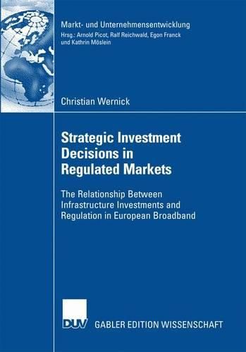 Strategic Investment Decisions in Regulated Markets: The Relationship Between Infrastructure Investments and Regulation in European Broadband