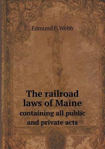 Cover image for The railroad laws of Maine containing all public and private acts