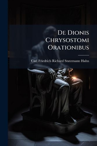 Cover image for de Dionis Chrysostomi Orationibus: Quae Inscribuntur Diogenes (V, VIII, Ex, X) ...