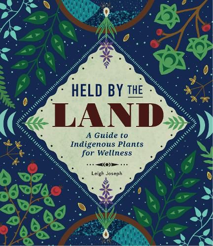 Cover image for Held by the Land: A Guide to Indigenous Plants for Wellness