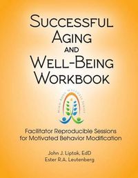 Cover image for Successful Aging and Well-Being Workbook: Facilitator Reproducible Sessions for Motivational Behavior Modification