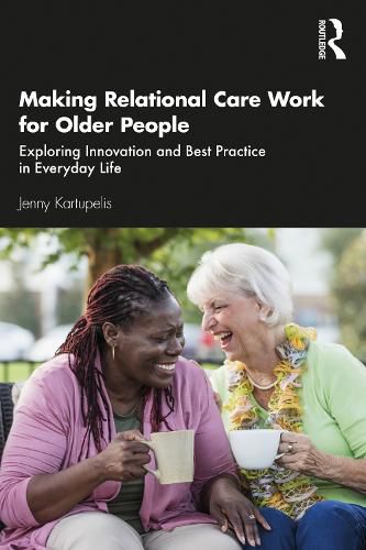 Cover image for Making Relational Care Work for Older People: Exploring Innovation and Best Practice in Everyday Life