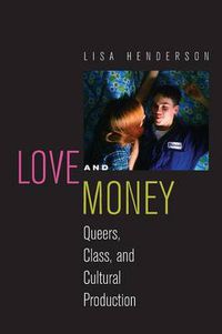 Cover image for Love and Money: Queers, Class, and Cultural Production