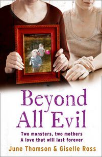 Cover image for Beyond All Evil: Two Monsters, Two Mothers, a Love That Will Last Forever