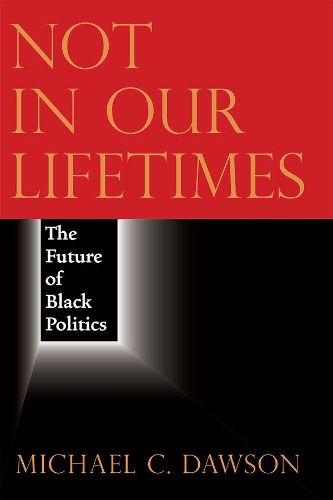 Cover image for Not in Our Lifetimes: The Future of Black Politics