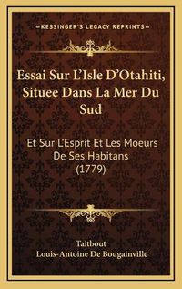 Cover image for Essai Sur L'Isle D'Otahiti, Situee Dans La Mer Du Sud: Et Sur L'Esprit Et Les Moeurs de Ses Habitans (1779)