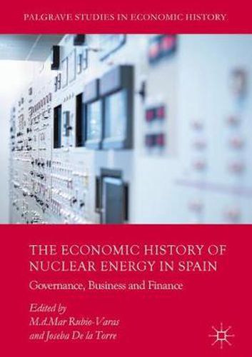 Cover image for The Economic History of Nuclear Energy in Spain: Governance, Business and Finance
