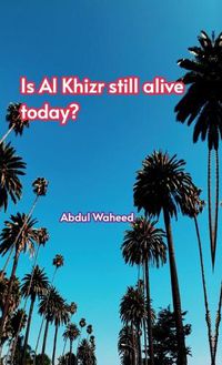 Cover image for Is (Al Khizr still alive today?,