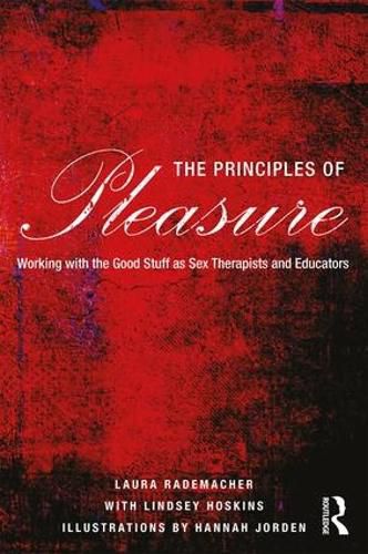 Cover image for The Principles of Pleasure: Working with the Good Stuff as Sex Therapists and Educators