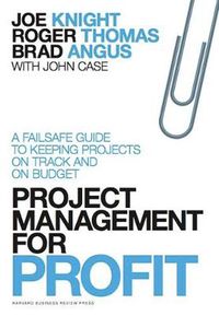Cover image for Project Management for Profit: A Failsafe Guide to Keeping Projects On Track and On Budget
