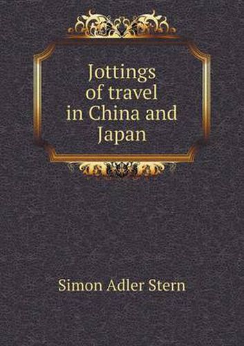 Cover image for Jottings of travel in China and Japan