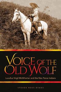 Cover image for Voice of the Old Wolf: Lucullus Virgil McWhorter and the Nez Perce Indians