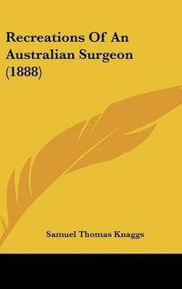 Cover image for Recreations of an Australian Surgeon (1888)
