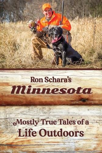 Cover image for Ron Schara's Minnesota: Mostly True Tales of a Life Outdoors