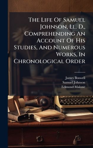 Cover image for The Life Of Samuel Johnson, Ll. D., Comprehending An Account Of His Studies, And Numerous Works, In Chronological Order