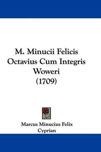 M. Minucii Felicis Octavius Cum Integris Woweri (1709)