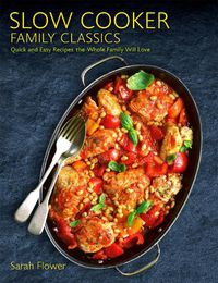 Cover image for Slow Cooker Family Classics: Quick and Easy Recipes the Whole Family Will Love