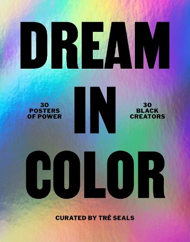 Cover image for Dream in Color: 30 Posters of Power by 30 Black Creatives