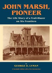 Cover image for John Marsh, Pioneer: The Life Story of a Trail-Blazer on Six Frontiers