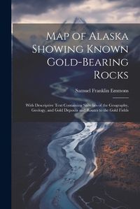 Cover image for Map of Alaska Showing Known Gold-Bearing Rocks