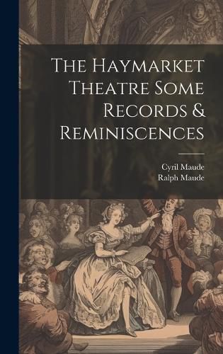 Cover image for The Haymarket Theatre Some Records & Reminiscences