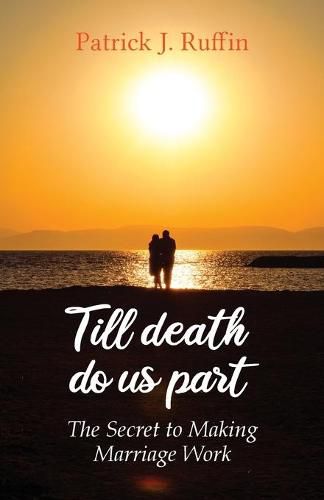 Cover image for Till Death Do Us Part: The Secret To Making Marriage Work