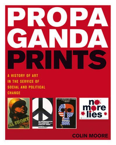 Cover image for Propaganda Prints: A History of Art in the Service of Social and Political Change