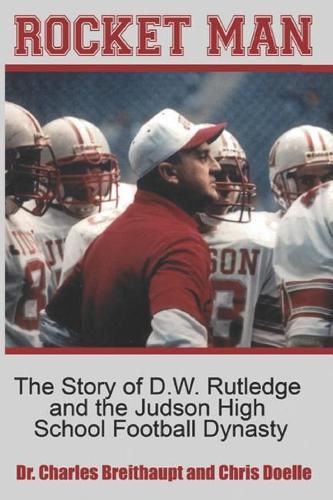 Cover image for Rocket Man: The Story of D.W. Rutledge and the Judson High School Football Dynasty