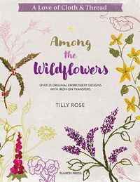 Cover image for A Love of Cloth & Thread: Among the Wildflowers